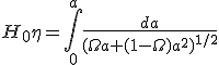 H_0 \eta = \int_0^a \frac{da}{( \Omega a + (1-\Omega) a^2)^{1/2}}